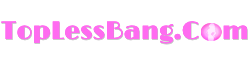 TopLessBang